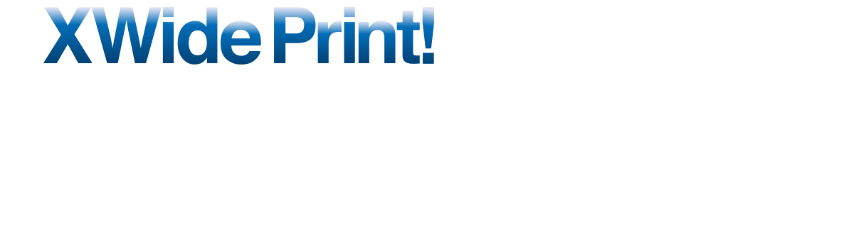 XWide Print! なら、両端まで印刷可能!
